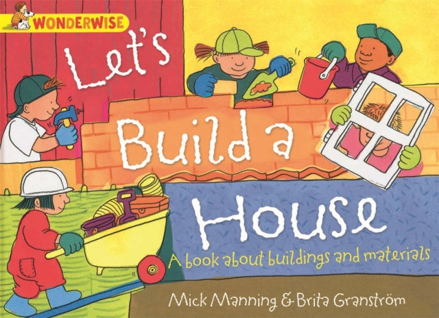 Wonderwise: Let's Build a House: a book about buildings and materials 9781445128993
