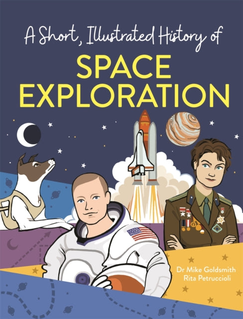 A Short, Illustrated History of... Space Exploration 9781445169118