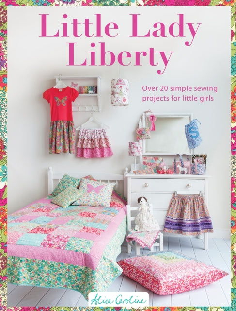 Sew Pretty for Little Girls : Over 20 Simple Sewing Projects for Little Girls 9781446304952