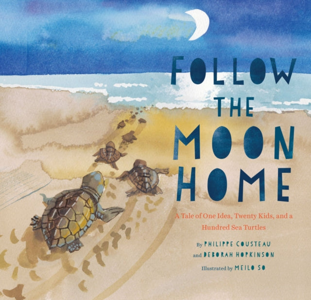 Follow the Moon Home : A Tale of One Idea, Twenty Kids, and a Hundred Sea Turtles 9781452112411