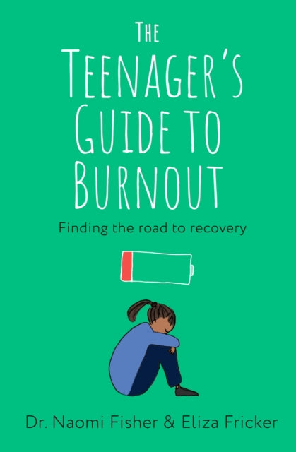 The Teenager's Guide to Burnout : Finding the Road to Recovery 9781472149381