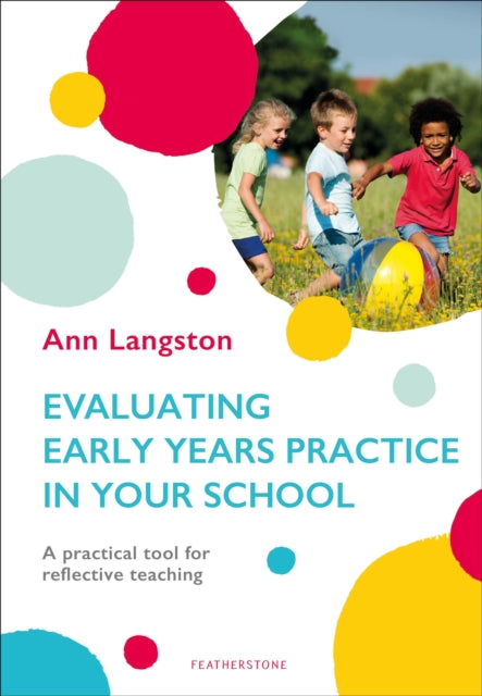 Evaluating Early Years Practice in Your School : A practical tool for reflective teaching 9781472959164