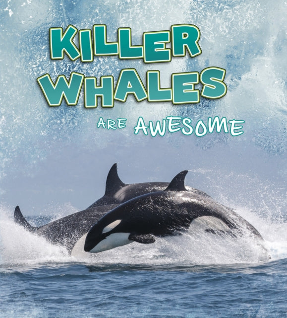 Killer Whales Are Awesome 9781474786393