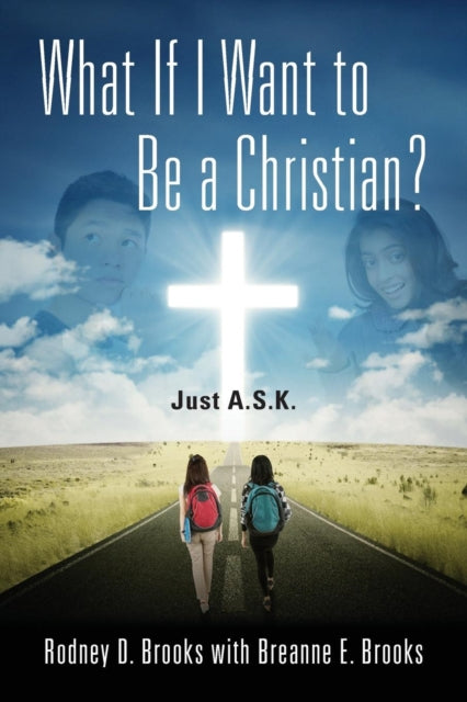 What If I Want to Be a Christian? Just A.S.K. 9781478788058