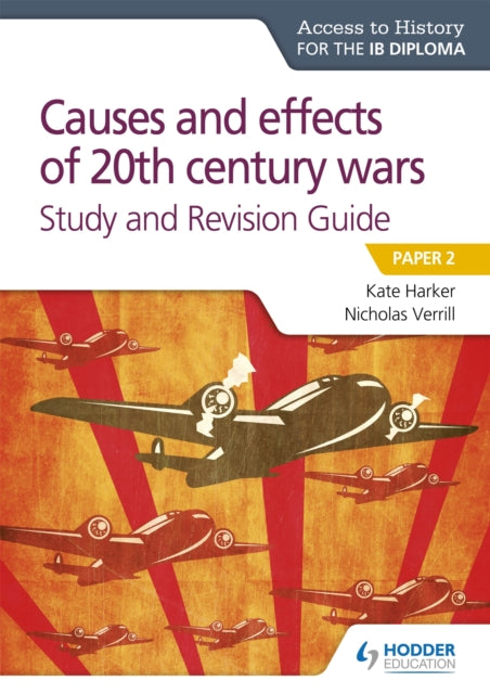 Access to History for the IB Diploma: Causes and effects of 20th century wars Study and Revision Guide : Paper 2 9781510432376