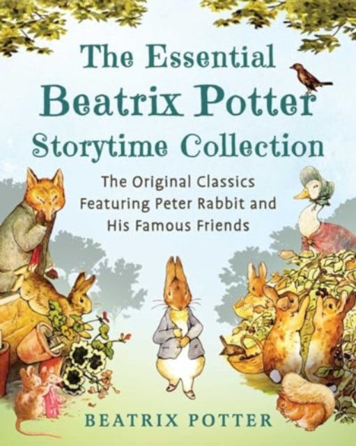 The Essential Beatrix Potter Storytime Collection : The Original Classics Featuring Peter Rabbit and His Famous Friends 9781510780941