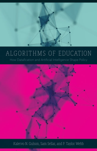 Algorithms of Education : How Datafication and Artificial Intelligence Shape Policy