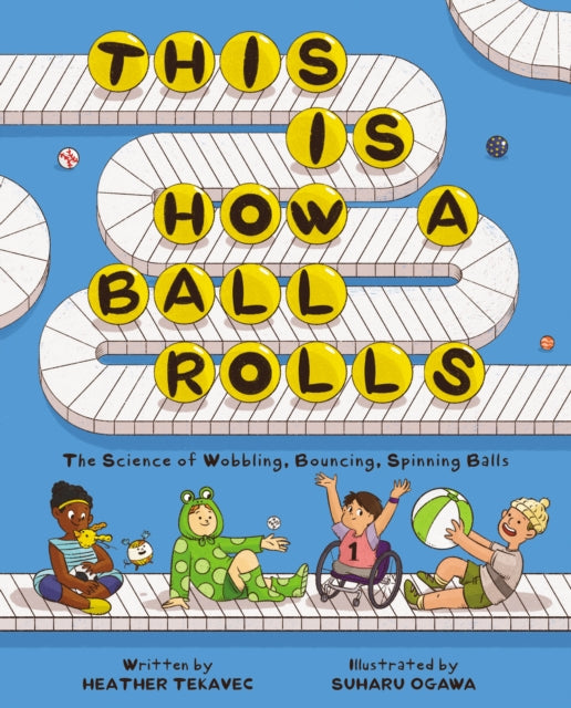 This Is How a Ball Rolls : The Science of Wobbling, Bouncing, Spinning Balls-9781525309687