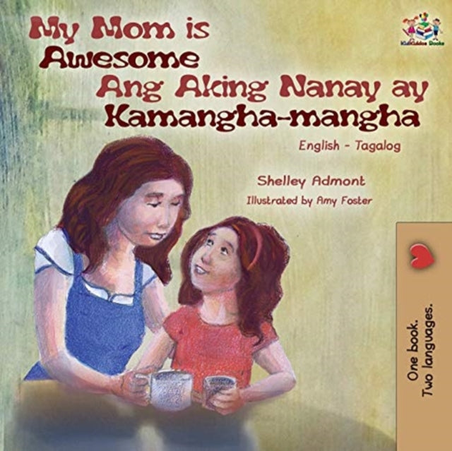 My Mom is Awesome Ang Aking Nanay ay Kamangha-mangha : English Tagalog Bilingual Book 9781525922800