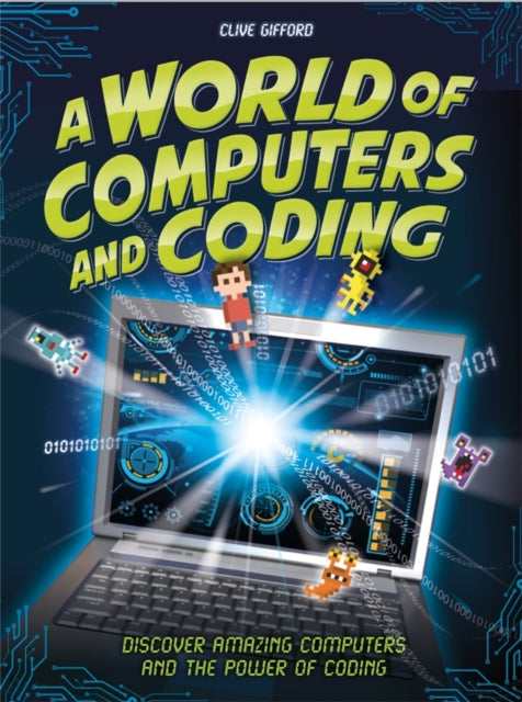 A World of Computers and Coding : Discover Amazing Computers and the Power of Coding 9781526308177