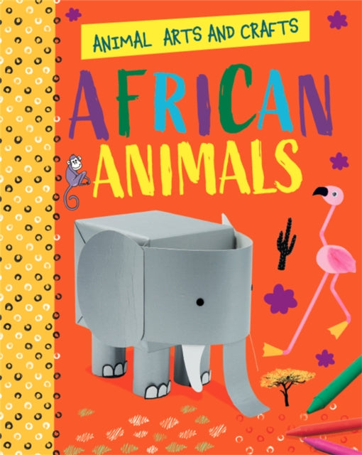Animal Arts and Crafts: African Animals 9781526320698