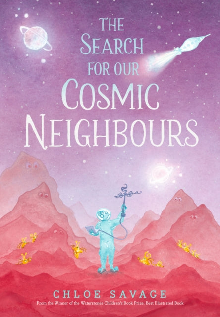 The Search for Our Cosmic Neighbours : Journey into deep space and discover a new alien race! A picture book story ideal for aspiring astronauts - sure to inspire a love of science, space exploration 9781529517682