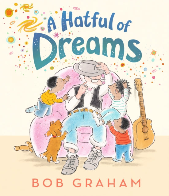 A Hatful of Dreams : A picture book with a magical twist that celebrates family, imagination and the special bond between grandparents and grandchildren. From one of the world's most treasured bookmak