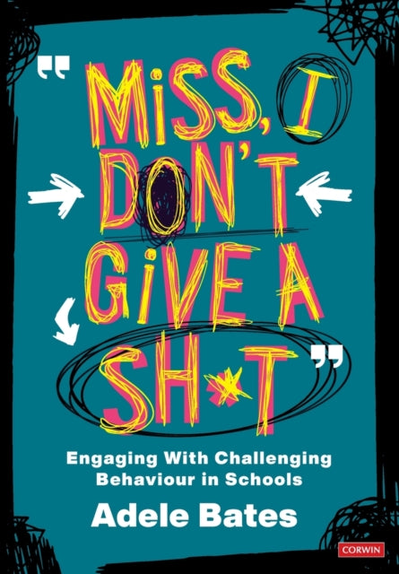 "Miss, I don't give a sh*t" : Engaging with challenging behaviour in schools 9781529731569