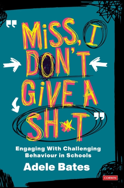 "Miss, I don't give a sh*t" : Engaging with challenging behaviour in schools 9781529731576