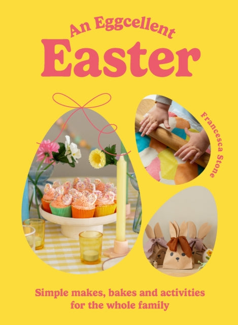 An Eggcellent Easter : Simple springtime makes, bakes and activities for the whole family 9781529924718