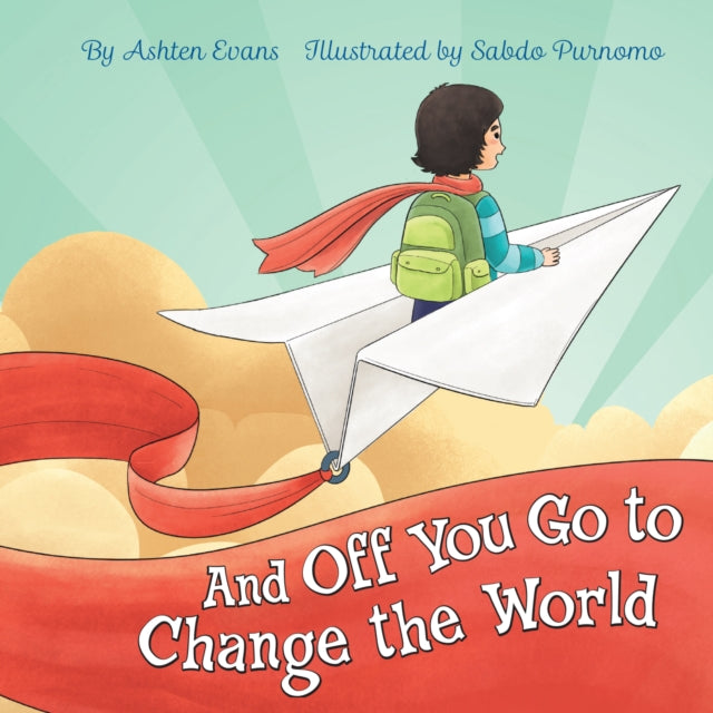 And Off You Go to Change the World : A Preschool Graduation/First Day of Kindergarten Gift Book-9781646040322