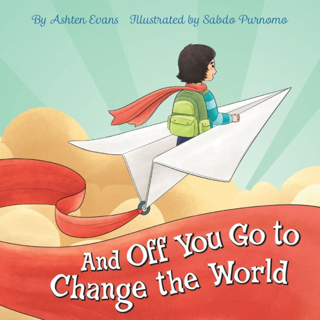 And Off You Go to Change the World : A Preschool Graduation/First Day of Kindergarten Gift Book-9781646045372