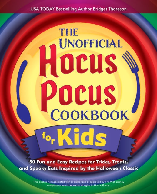The Unofficial Hocus Pocus Cookbook for Kids : 50 Fun and Easy Recipes for Tricks, Treats, and Spooky Eats Inspired by the Halloween Classic-9781646045457