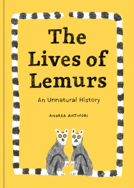 The Lives of Lemurs : An Unnatural History-9781735311548