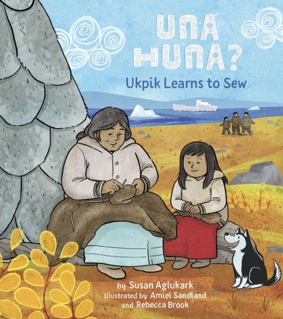 Una Huna?: Ukpik Learns to Sew-9781772274332