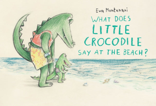 What Does Little Crocodile Say At The Beach?-9781774881552