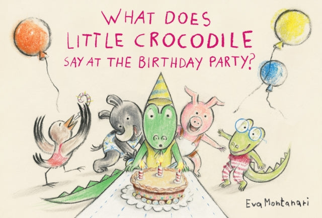 What Does Little Crocodile Say At the Birthday Party?-9781774881576