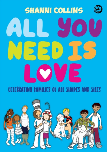All You Need Is Love : Celebrating Families of All Shapes and Sizes 9781785922510