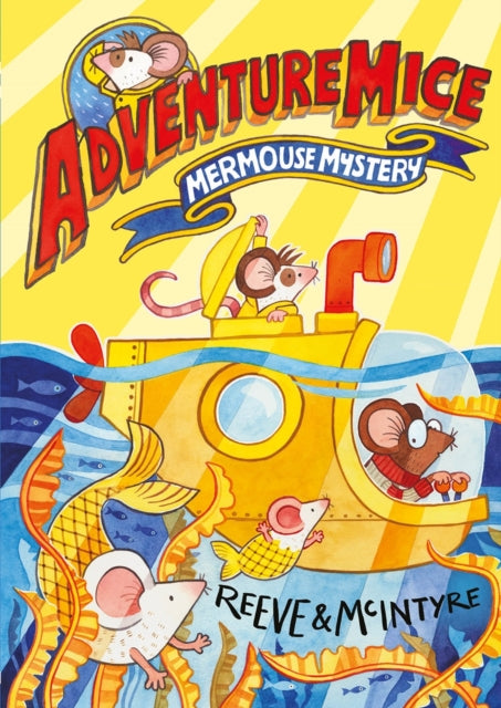 Adventuremice: Mermouse Mystery - from bestselling creative dream team, Reeve and McIntyre 9781788452687