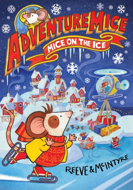 Adventuremice: Mice on the Ice - from bestselling creative dream team, Reeve and McIntyre 9781788452694