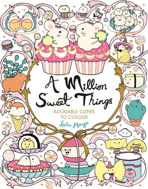 A Million Sweet Things : Adorable Cuties to Colour B2
