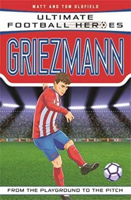 Ultimate Football Heroes: Griezmann (Top Ballers 6) : Collect them all! 9781789461138