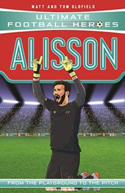 Ultimate Football Heroes: Alisson (Super Stoppers 3) 9781789462388