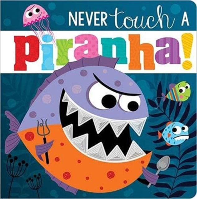 Never Touch A Piranha! 9781800582613