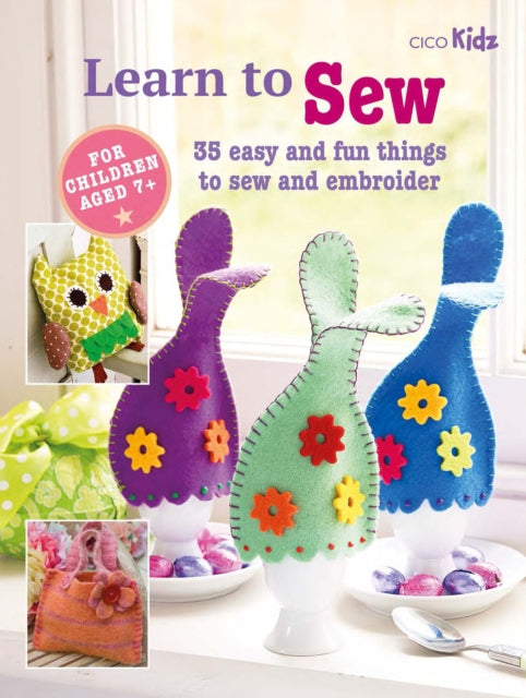 Children's Learn to Sew Book : 35 Easy and Fun Things to Sew and Embroider 9781800651272