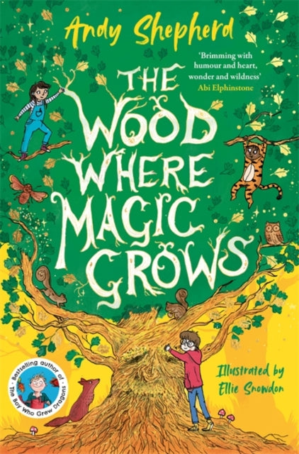 The Wood Where Magic Grows : an enchanting new series from the bestselling author of The Boy Who Grew Dragons 9781800785717