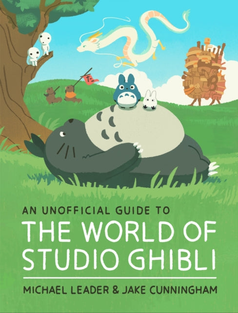 An Unofficial Guide to the World of Studio Ghibli 9781803381220