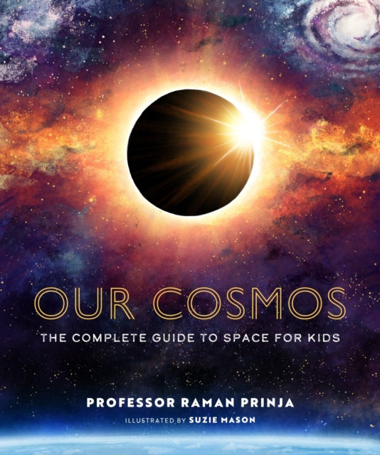 Our Cosmos : The Complete Guide to Space for Kids 9781803381312
