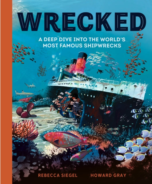 Wrecked : A Deep Dive into the World's Most Famous Shipwrecks 9781804535455