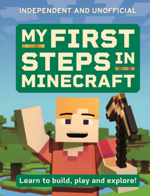 My First Steps in Minecraft : Learn to Build, Play and Explore! 9781804537305