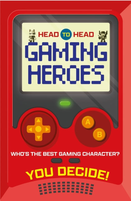 Head to Head: Gaming Heroes : Who's the best gaming character? 9781804539026