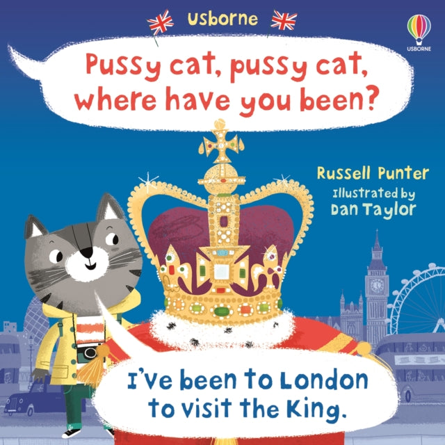 Pussy cat, pussy cat, where have you been? I've been to London to visit the King 9781805313076
