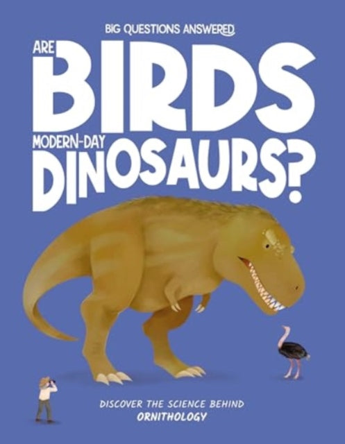 Are Birds Modern-Day Dinosaurs? : Discover the science behind ornithology-9781835691366