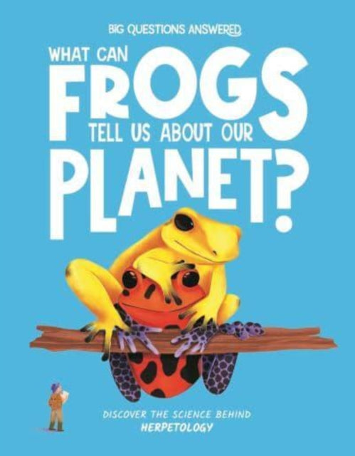 What Can Frogs Tell Us About Our Planet? : Discover the science behind herpetology-9781835691427