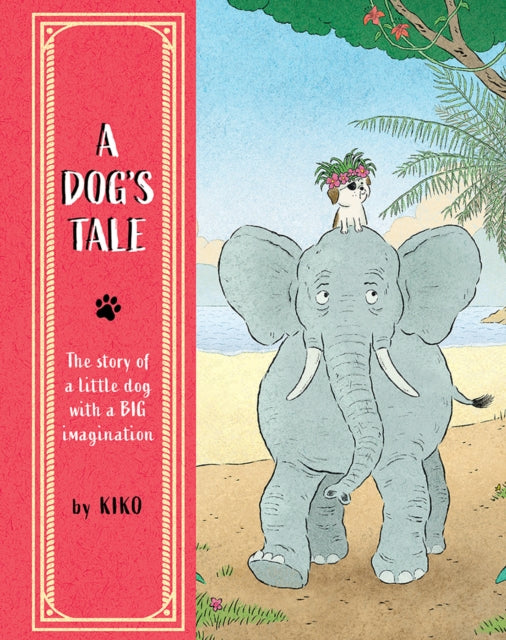 A Dog's Tale : The Story of a Little Dog with a Big Imagination 9781836270102