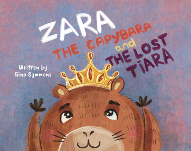 Zara the Capybara and the Lost Tiara 9781836283430