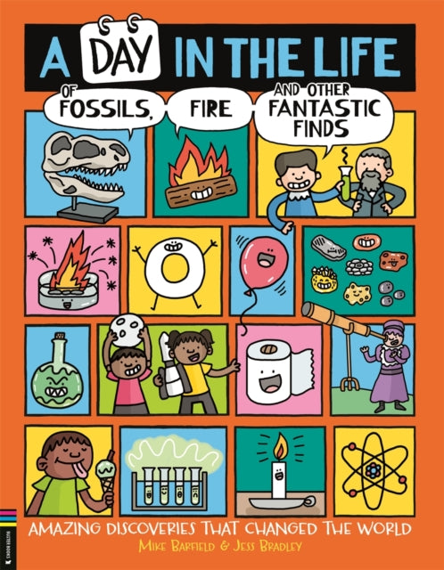 A Day in the Life of Fossils, Fire and Other Fantastic Finds : Amazing Discoveries That Changed the World 9781837250257