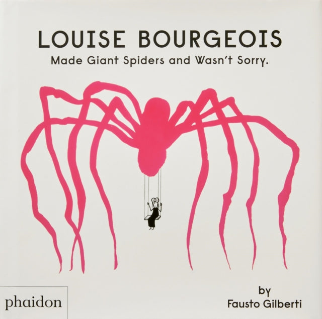 Louise Bourgeois Made Giant Spiders and Wasn't Sorry. 9781838666248