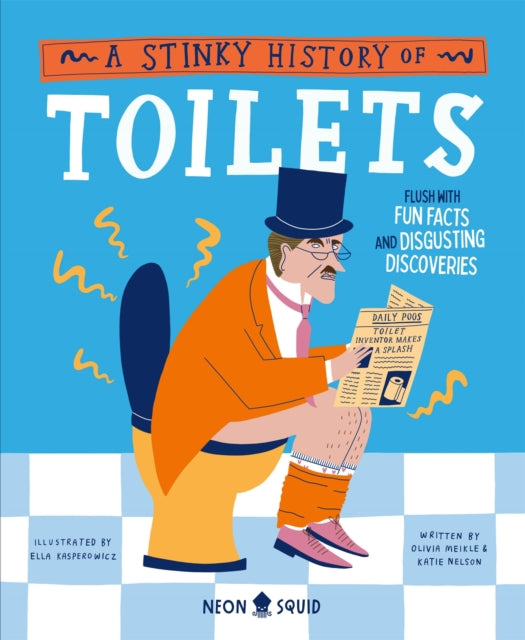 A Stinky History of Toilets : Flush with Fun Facts and Disgusting Discoveries 9781838993351