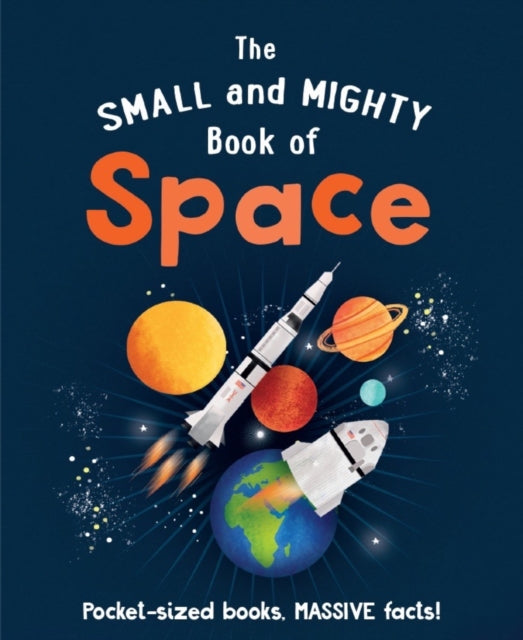 The Small and Mighty Book of Space : Pocket-sized books, MASSIVE facts! 9781839351389